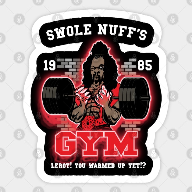 Swole Nuff's Gym 1985 - Leroy! You Warmed Up Yet!? Sticker by BigG1979